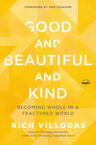 Good and Beautiful and Kind (Becoming Whole in a Fractured World) - 9780525654438 by Rich Villodas, Ann Voskamp, 9780525654438