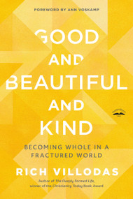 Good and Beautiful and Kind (Becoming Whole in a Fractured World) - 9780525654438 by Rich Villodas, Ann Voskamp