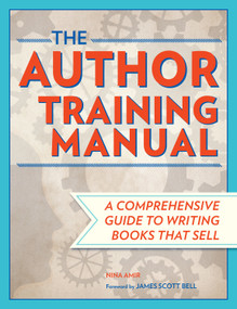 The Author Training Manual (A Comprehensive Guide to Writing Books That Sell) by Nina Amir, James Scott Bell, 9781599631455