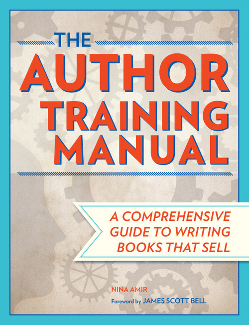 The Author Training Manual (A Comprehensive Guide to Writing Books That Sell) by Nina Amir, James Scott Bell, 9781599631455