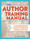 The Author Training Manual (A Comprehensive Guide to Writing Books That Sell) by Nina Amir, James Scott Bell, 9781599631455