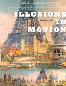 Illusions in Motion (Media Archaeology of the Moving Panorama and Related Spectacles) - 9780262547543 by Erkki Huhtamo, 9780262547543