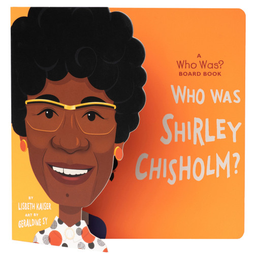 Who Was Shirley Chisholm?: A Who Was? Board Book by Lisbeth Kaiser, Geraldine Sy, Who HQ, 9780593520949