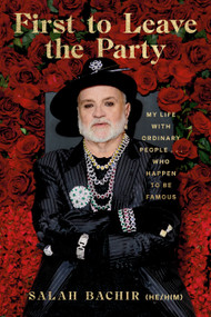 First to Leave the Party (My Life with Ordinary People... Who Happen to be Famous) by Salah Bachir, Jami Bernard, 9780771006111