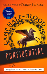 From the World of Percy Jackson Camp Half-Blood Confidential (Your Real Guide to the Demigod Training Camp) by Rick Riordan, 9781368100830