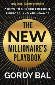 The New Millionaire's Playbook (7 Keys to Unlock Freedom, Purpose, and Abundance) by Gordy Bal, 9781401976293