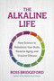 The Alkaline Life (New Science to Rebalance Your Body, Reverse Aging, and Prevent Disease) by Ross Bridgeford, 9781401975784