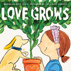 Love Grows by Ruth Spiro, Lucy Ruth Cummins, 9780063237742