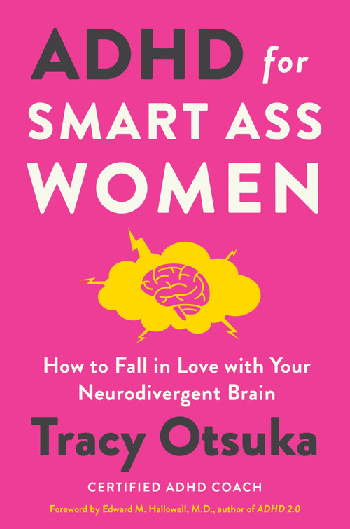ADHD for Smart Ass Women (How to Fall in Love with Your Neurodivergent Brain) by Tracy Otsuka, 9780063307056