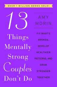 13 Things Mentally Strong Couples Don't Do (Fix What's Broken, Develop Healthier Patterns, and Grow Stronger Together) by Amy Morin, 9780063323575