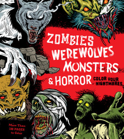Zombies, Werewolves, Monsters & Horror (Color Your Nightmares - More Than 100 Pages to Color) by Editors of Chartwell Books, 9780785843009