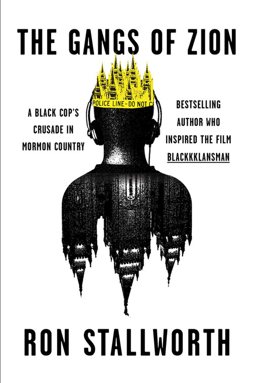 The Gangs of Zion (A Black Cop's Crusade in Mormon Country) by Ron Stallworth, 9781538765944