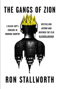 The Gangs of Zion (A Black Cop's Crusade in Mormon Country) by Ron Stallworth, 9781538765944