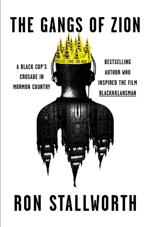 The Gangs of Zion (A Black Cop's Crusade in Mormon Country) by Ron Stallworth, 9781538765944