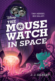Mouse Watch in Space, The-The Mouse Watch, Book 3 by J. J. Gilbert, 9781368052207