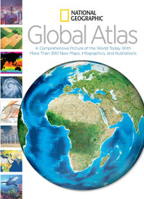 National Geographic Global Atlas (A Comprehensive Picture of the World Today With More Than 300 New Maps, Infographics, and Illustrations) by National Geographic, 9781426212017
