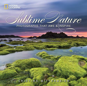 Sublime Nature (Photographs That Awe and Inspire) by Cristina Mittermeier, 9781426213014
