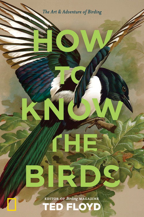 How to Know the Birds (The Art and Adventure of Birding) by Ted Floyd, 9781426220036