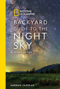 National Geographic Backyard Guide to the Night Sky, 2nd Edition by Andrew Fazekas, 9781426220159