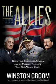 The Allies (Roosevelt, Churchill, Stalin, and the Unlikely Alliance That Won World War II) by Winston Groom, 9781426220876