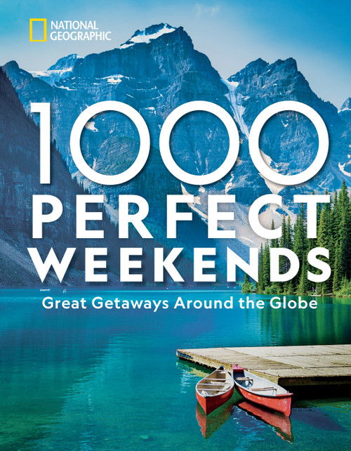 1,000 Perfect Weekends (Great Getaways Around the Globe) by National Geographic, 9781426221453