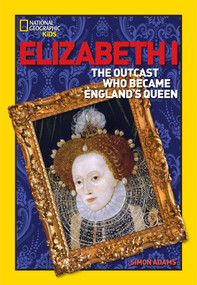 World History Biographies: Elizabeth I (The Outcast Who Became England's Queen) - 9781426301728 by Simon Adams, 9781426301728