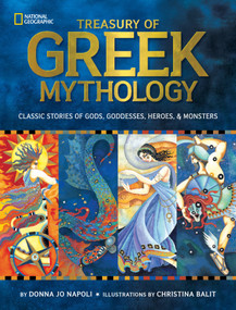Treasury of Greek Mythology (Classic Stories of Gods, Goddesses, Heroes & Monsters) by Donna Jo Napoli, Christina Balit, National Geographic Kids, 9781426308444