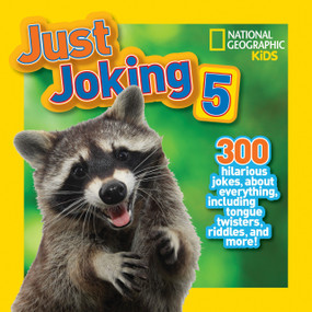 National Geographic Kids Just Joking 5 (300 Hilarious Jokes About Everything, Including Tongue Twisters, Riddles, and More!) by National Geographic Kids, 9781426315046
