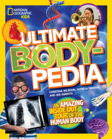 National Geographic Kids Ultimate Bodypedia (An Amazing Inside-Out Tour of the Human Body) by Christina Wilsdon, National Geographic Kids, 9781426317217