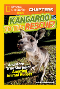 National Geographic Kids Chapters: Kangaroo to the Rescue! (And More True Stories of Amazing Animal Heroes) by Moira Rose Donohue, 9781426319136
