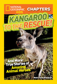 National Geographic Kids Chapters: Kangaroo to the Rescue! (And More True Stories of Amazing Animal Heroes) by Moira Rose Donohue, 9781426319136