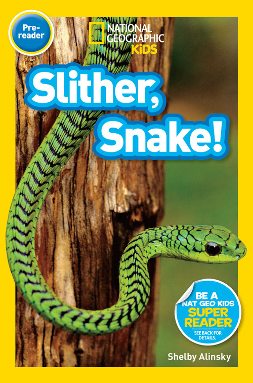 Slither, Snake! (National Geographic Kids Readers, Pre-Reader) by Shelby Alinsky, National Geographic Kids, 9781426319563
