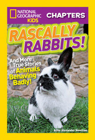 National Geographic Kids Chapters: Rascally Rabbits! (And More True Stories of Animals Behaving Badly) by Aline Alexander Newman, 9781426323089