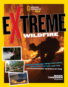 Extreme Wildfire (Smoke Jumpers, High-Tech Gear, Survival Tactics, and the Extraordinary Science of Fire) by Mark Thiessen, 9781426325304