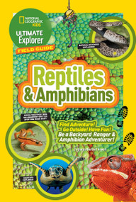 Ultimate Explorer Field Guide: Reptiles and Amphibians (Find Adventure! Go Outside! Have Fun! Be a Backyard Ranger and Amphibian Adventurer!) by Catherine H. Howell, 9781426325458