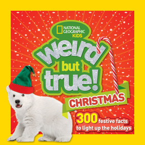 Weird But True! Christmas (300 Festive Facts to Light Up the Holidays) by National Geographic Kids, 9781426328909