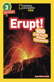 Erupt! (National Geographic Kids Readers, Level 3/Fact Reader) (100 Fun Facts About Volcanoes) by Joan Marie Galat, National Geographic Kids, 9781426329104