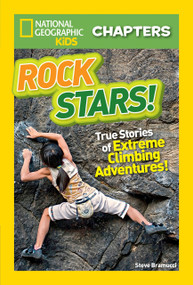 National Geographic Kids Chapters: Rock Stars! (True Stories of Extreme Climbing Adventures!) by Steve Bramucci, 9781426330506