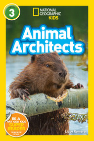 Animal Architects (National Geographic Kids Readers, Level 3) - 9781426333286 by Libby Romero, National Geographic Kids