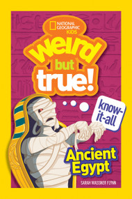Weird But True! Know-It-All Ancient Egypt by Sarah Wassner Flynn, National Geographic Kids, 9781426335457