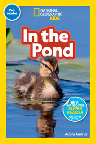 In the Pond (National Geographic Kids Readers, Pre-Reader) by Aubre Andrus, National Geographic Kids, 9781426339257