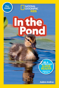 In the Pond (National Geographic Kids Readers, Pre-Reader) by Aubre Andrus, National Geographic Kids, 9781426339257