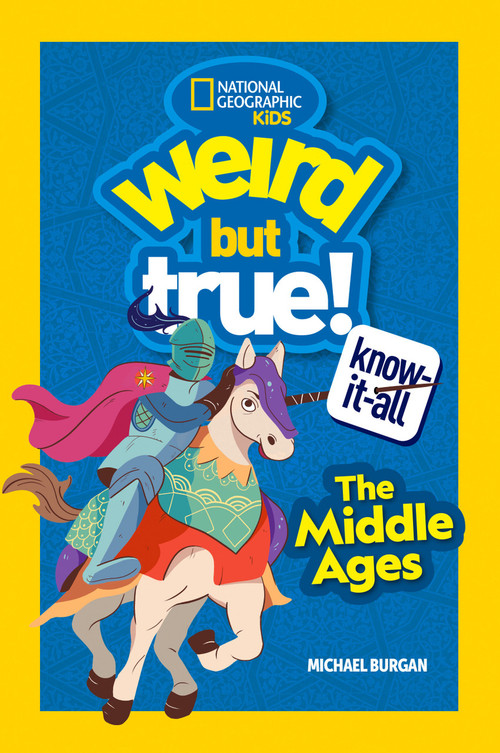 Weird But True! Know-It-All Middle Ages by Michael Burgan, National Geographic Kids, 9781426373299