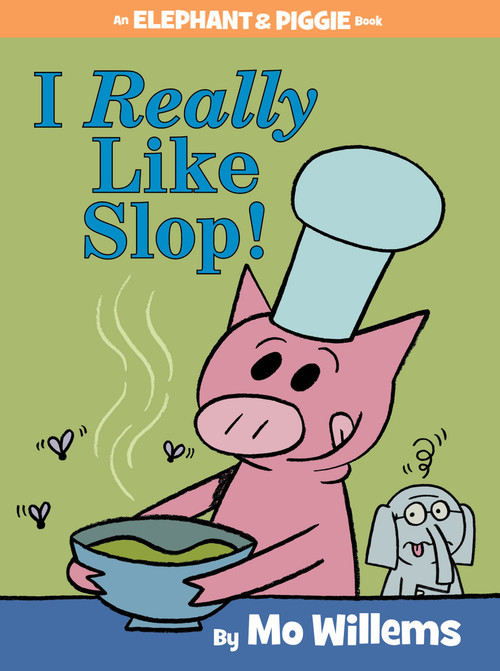 I Really Like Slop!-An Elephant and Piggie Book by Mo Willems, 9781484722626