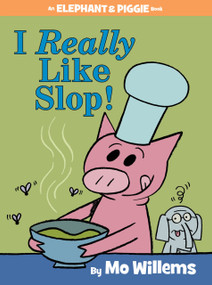 I Really Like Slop!-An Elephant and Piggie Book by Mo Willems, 9781484722626