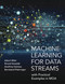 Machine Learning for Data Streams (with Practical Examples in MOA) by Albert Bifet, Ricard Gavalda, Geoffrey Holmes, Bernhard Pfahringer, 9780262547833
