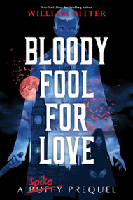 Bloody Fool for Love (A Spike Prequel) by William Ritter, 9781368071987