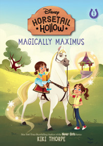Magically Maximus: Princess Rapunzels Horse (Disneys Horsetail Hollow, Book 1) by Kiki Thorpe, 9781368072137