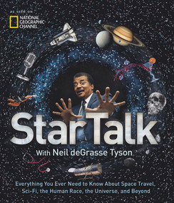 StarTalk (Everything You Ever Need to Know About Space Travel, Sci-Fi, the Human Race, theUniverse, and Beyond) by Neil deGrasse Tyson, 9781426217272