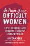 In Praise of Difficult Women (Life Lessons From 29 Heroines Who Dared to Break the Rules) - 9781426217746 by Karen Karbo, 9781426217746
